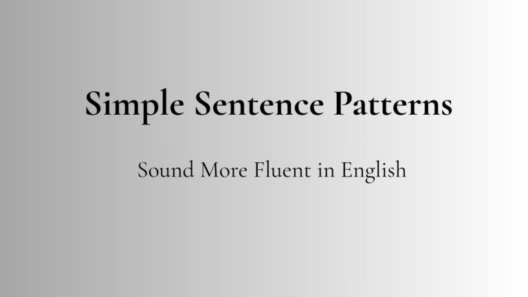 Simple sentence patterns to sound more fluent in English for daily conversation