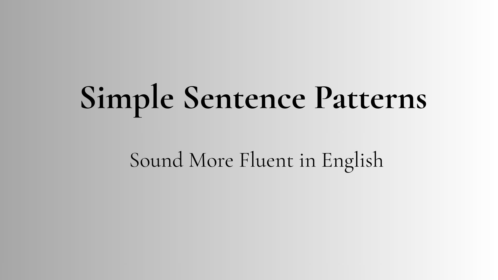 Simple sentence patterns to sound more fluent in English for daily conversation